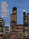 The Sky'sThe Limit: A Century of Chicago Skyscrapers