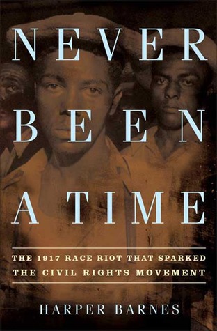 Never Been a Time: The 1917 Race Riot That Sparked the Civil Rights Movement (Hardcover)