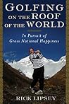 Golfing on the Roof of the World: In Pursuit of Gross National Happiness