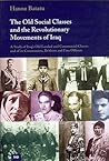The Old Social Classes & The Revolutionary Movement In Iraq: A Study of Iraq's Old Landed and Commercial Classes and of its Communists, Ba'thists and Free Officers