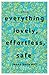Everything Lovely, Effortless, Safe