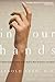 In Our Hands: A Hand Surgeo...