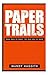 Paper Trails: From Trees to Trash―The True Cost of Paper