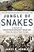 Jungle of Snakes: A Century of Counterinsurgency Warfare from the Philippines to Iraq