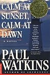 Calm at Sunset, Calm at Dawn: A Novel