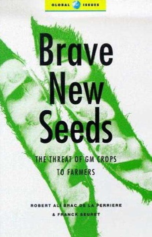 Brave New Seeds: The Threat of GM Crops to Farmers (Global Issues)