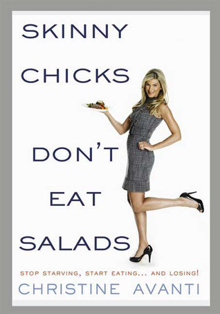 Skinny Chicks Don't Eat Salads: Stop Starving, Start Eating... and Losing! (Hardcover)