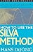 How to Use the Silva Method: Master the World's Most Famous System of Personal Power and Self-Control
