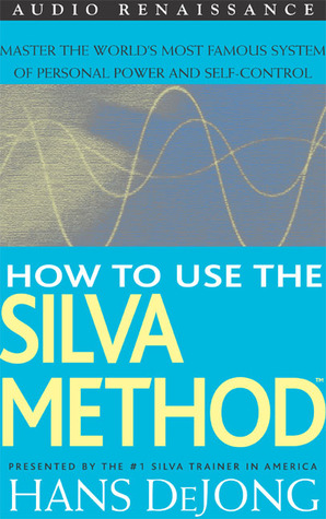 How to Use the Silva Method: Master the World's Most Famous System of Personal Power and Self-Control