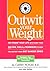 Outwit Your Weight: Fat-Proof Your Life With More Than 200 Tips, Tools, & Techniques to Help You Defeat Your Diet Danger Zones