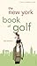 The New York Book of Golf: ...
