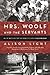 Mrs. Woolf and the Servants: An Intimate History of Domestic Life in Bloomsbury