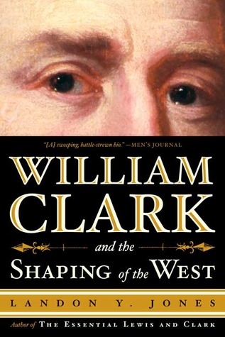 William Clark and the Shaping of the West (Paperback)