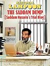 National Lampoon The Saddam Dump: Saddam Hussein's Trial Blog (National Lampoon) National Lampoon The Saddam Dump: Saddam Hussein's Trial Blog (National Lampoon)