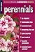 Perennials: Organic Gardening Basics Volume 6 (Rodale Organic Gardening Basics)