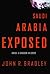 Saudi Arabia Exposed by John R.  Bradley