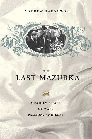 The Last Mazurka: A Family's Tale of War, Passion, and Loss (Hardcover)