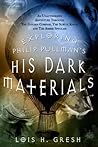 Exploring Philip Pullman's His Dark Materials by Lois H. Gresh