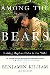 Among the Bears: Raising Orphaned Cubs in the Wild