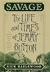 Savage: The Life and Times of Jemmy Button Savage: The Life and Times of Jemmy Button