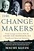 The Change Makers: From Carnegie to Gates, How the Great Entrepreneurs Transformed Ideas into Industries