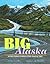 Big Alaska: Journey Across America's Most Amazing State