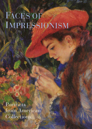 Faces of Impressionism: Portraits from American Collections (Hardcover)
