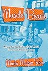 Muscle Beach: Where the Best Bodies in the World Started a Fitness Revolution