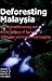 Deforesting Malaysia: The Political Economy and Social Ecology of Agricultural Expansion and Commercial Logging