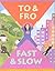 To & Fro, Fast & Slow