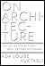 On Architecture: Collected Reflections on a Century of Change