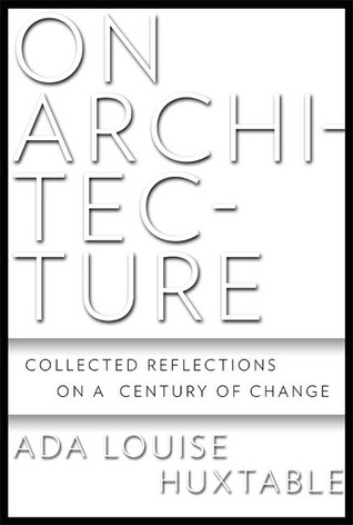 On Architecture: Collected Reflections on a Century of Change
