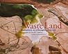 Waste Land: Meditations on a Ravaged Landscape