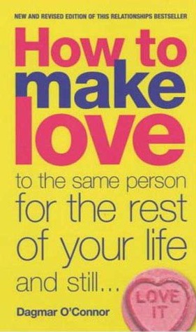 How to Make Love to the Same Person for the Rest of Your Life...and Still Love It (Black Lace)