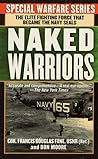 The Naked Warriors: The Elite Fighting Force that became the Navy Seals