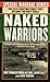 The Naked Warriors: The Elite Fighting Force that became the Navy Seals