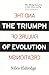The Triumph of Evolution: a...
