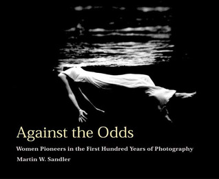 Against the Odds: Women Pioneers in the First Hundred Years of Photography (Hardcover)