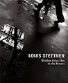 Louis Stettner: Wisdom Cries Out in the Streets Louis Stettner: Wisdom Cries Out in the Streets