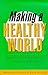 Making a Healthy World: Agencies, Actors and Policies in International Health (Studies in International Health Policy and Practice)
