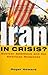 Iran in Crisis?: Nuclear Am...