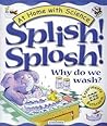 Splish! Splosh! Why Do We Wash?: Experiments in the Bathroom (At Home With Science)