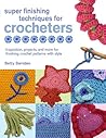 Super Finishing Techniques for Crocheters: Inspiration, Projects, and More for Finishing Crochet Patterns with Style (Knit & Crochet)