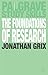 The Foundations Of Research by Jonathan Grix