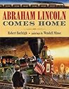 Abraham Lincoln Comes Home by Robert Burleigh