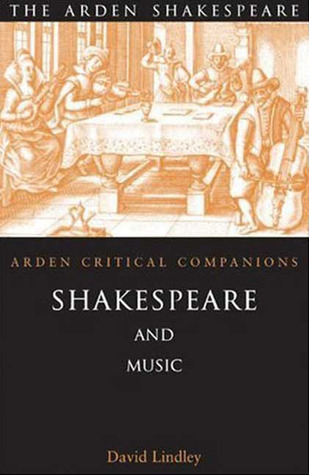 Shakespeare And Music (Arden Critical Companions)