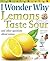 Lemons Taste Sour: and Othe...