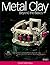 Metal Clay Beyond the Basics