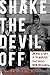 Shake the Devil Off: A True...