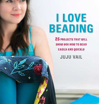 I Love Beading: 25 Quick-and-Easy Projects for Beaded Jewelry and Embellishments (Paperback)